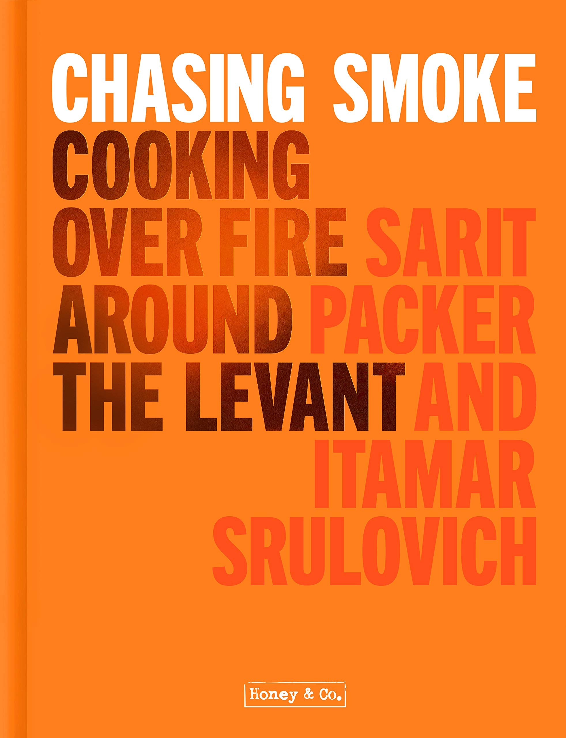 Honey & Co: Chasing Smoke: Cooking Over Fire Around the Levant (Itamar Srulovich, Sarit Packer)