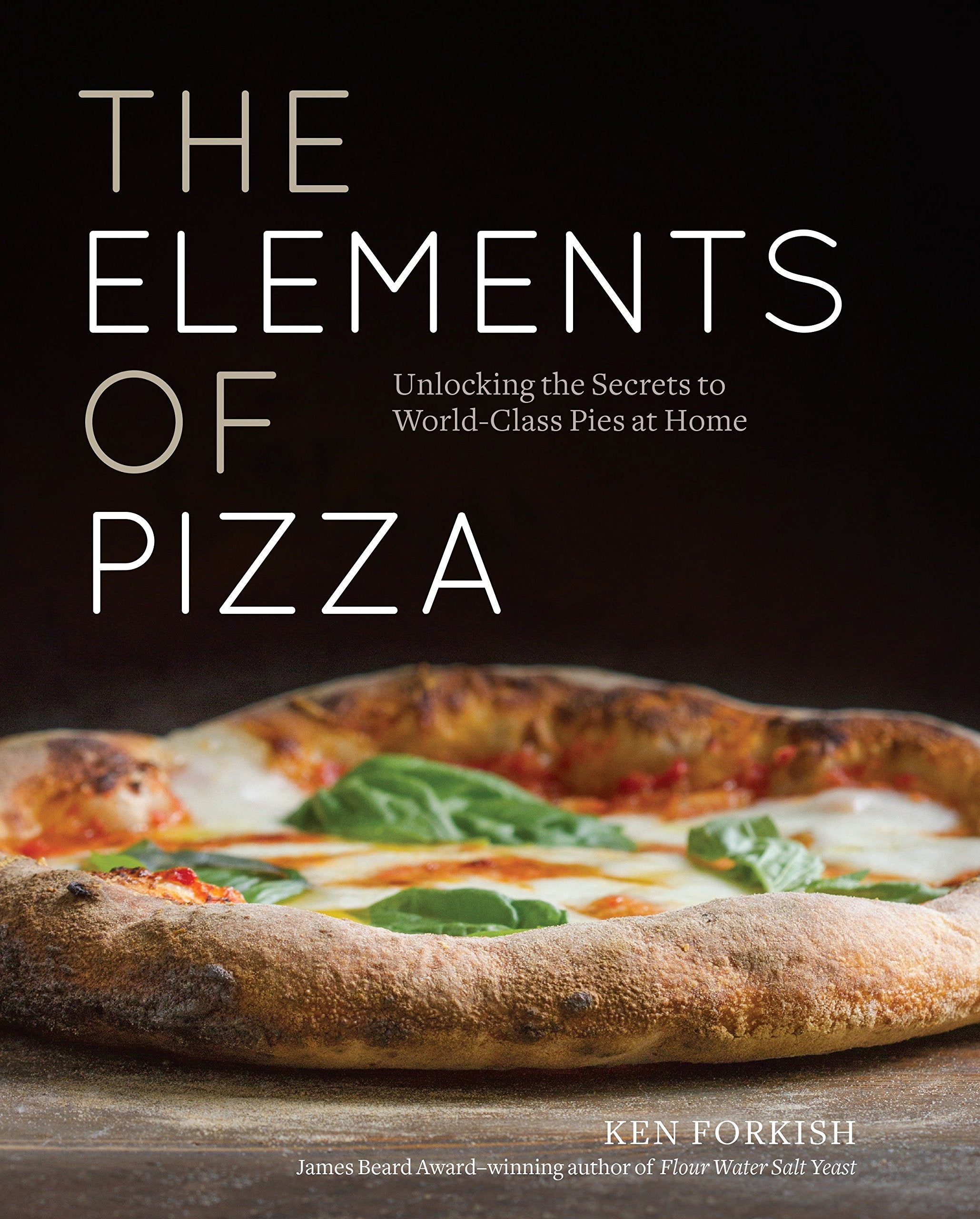 The Elements of Pizza: Unlocking the Secrets to World-Class Pies at Home (Ken Forkish) *Signed*