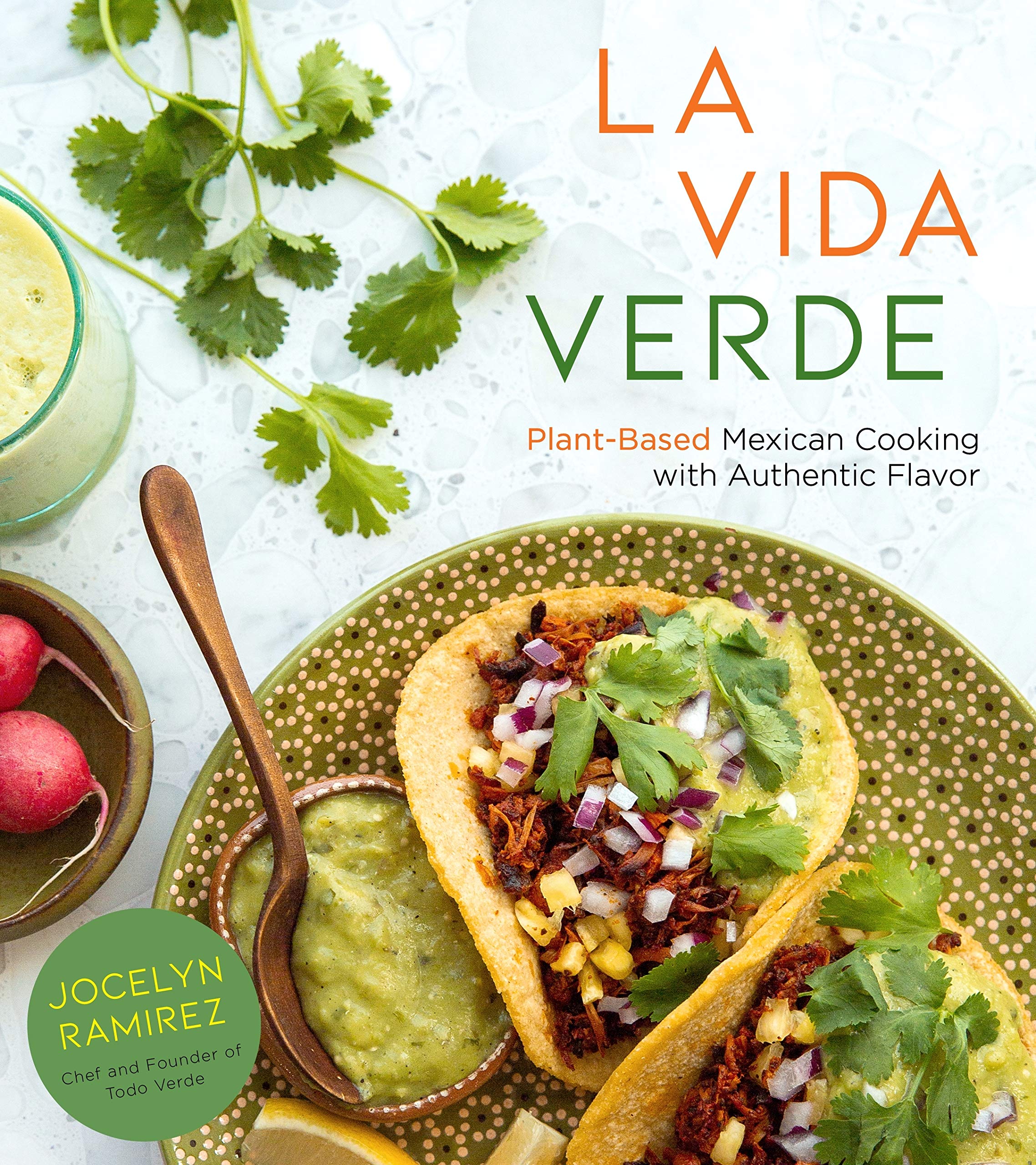 La Vida Verde: Plant-Based Mexican Cooking with Authentic Flavor (Jocelyn Ramirez)
