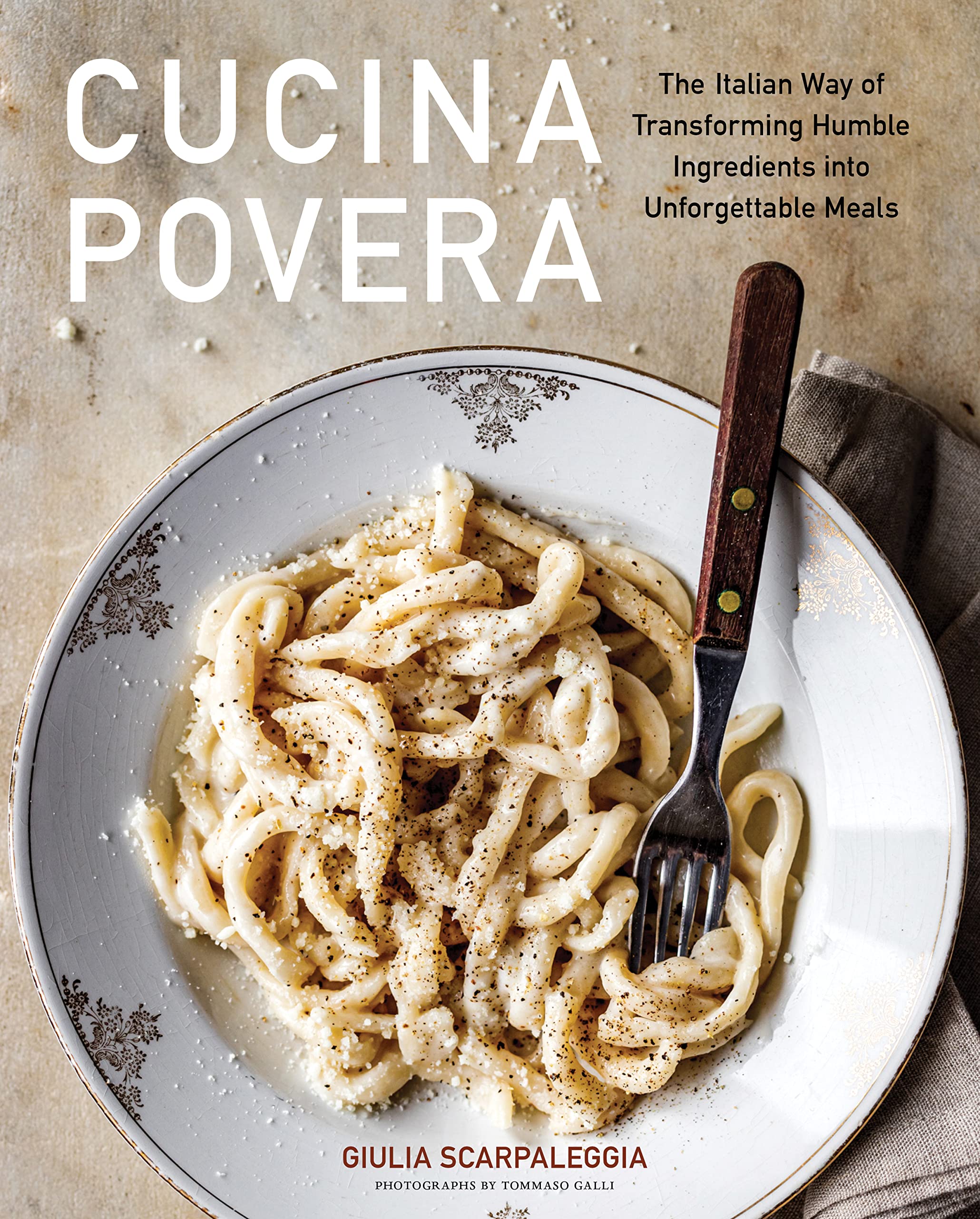 Cucina Povera: The Italian Way of Transforming Humble Ingredients into Unforgettable Meals (Giulia Scarpaleggia) *Signed*