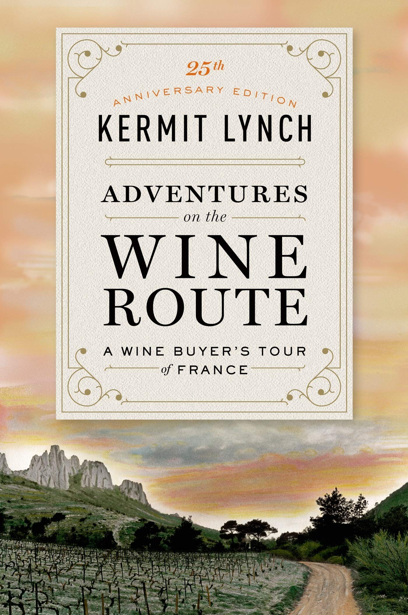 Adventures on the Wine Route: A Wine Buyer's Tour of France, 25th Anniversary Edition (Kermit Lynch)