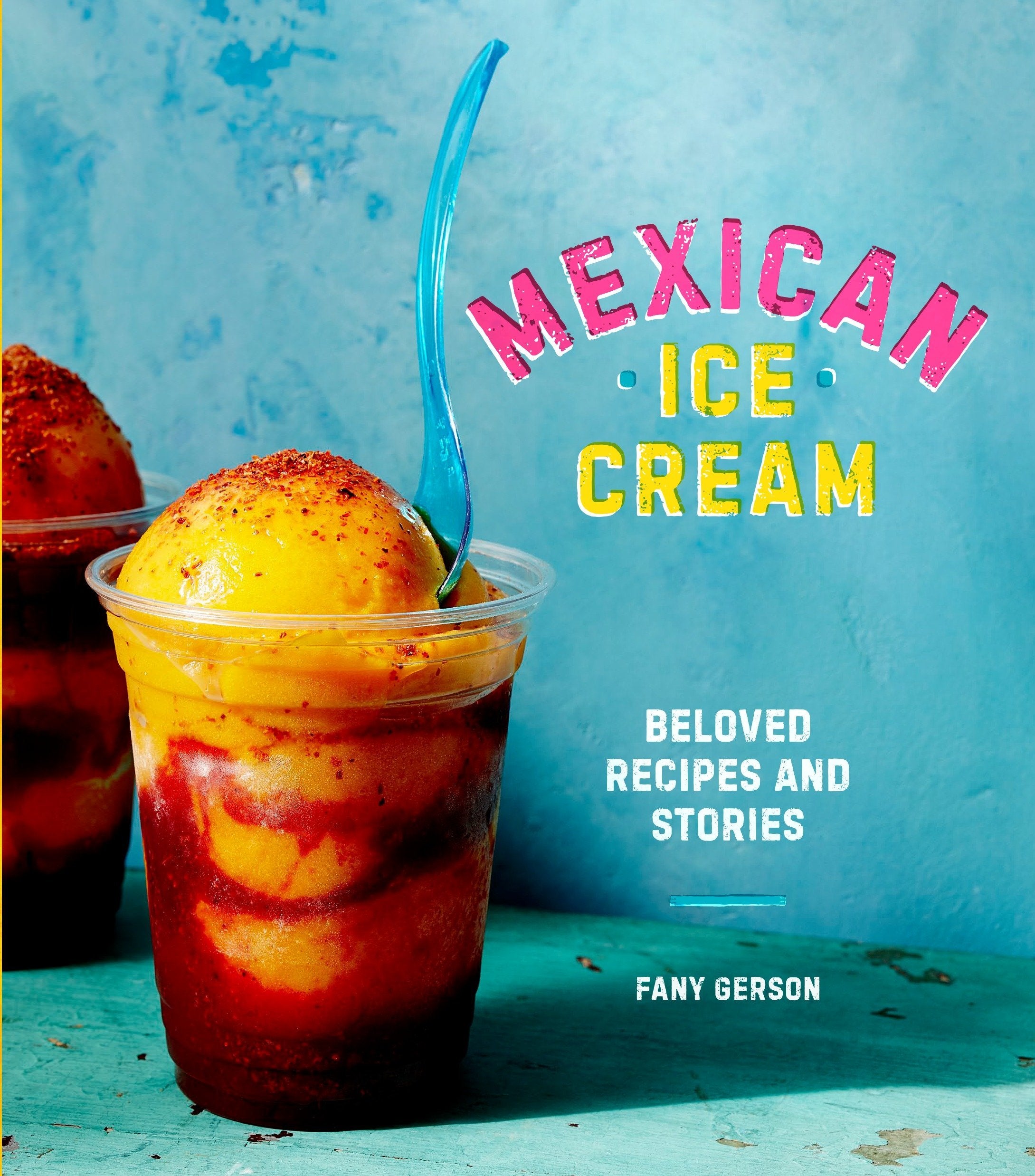 Mexican Ice Cream: Beloved Recipes and Stories (Fany Gerson)