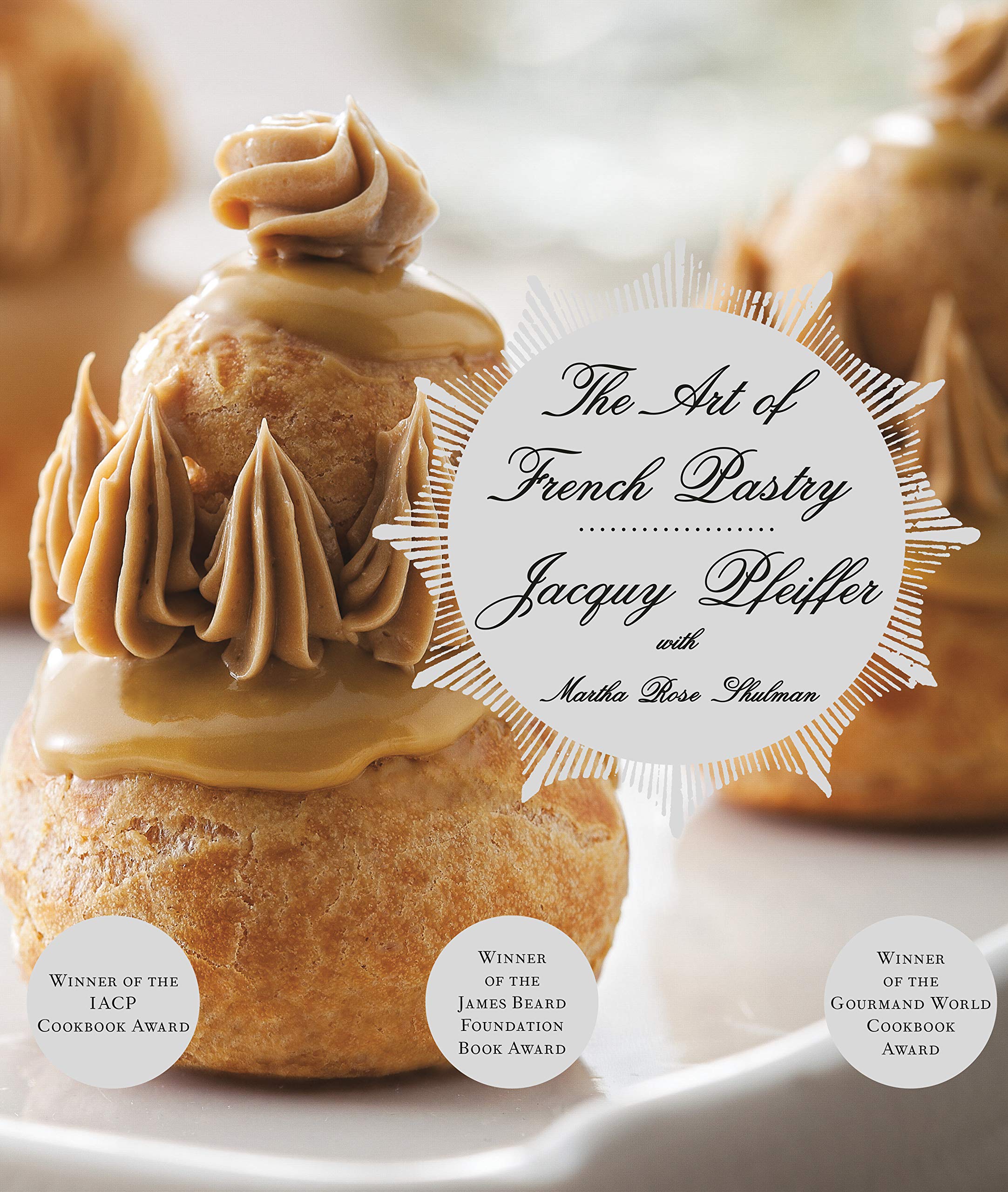 The Art of French Pastry (Jacquy Pfeiffer, Martha Rose Shulman)