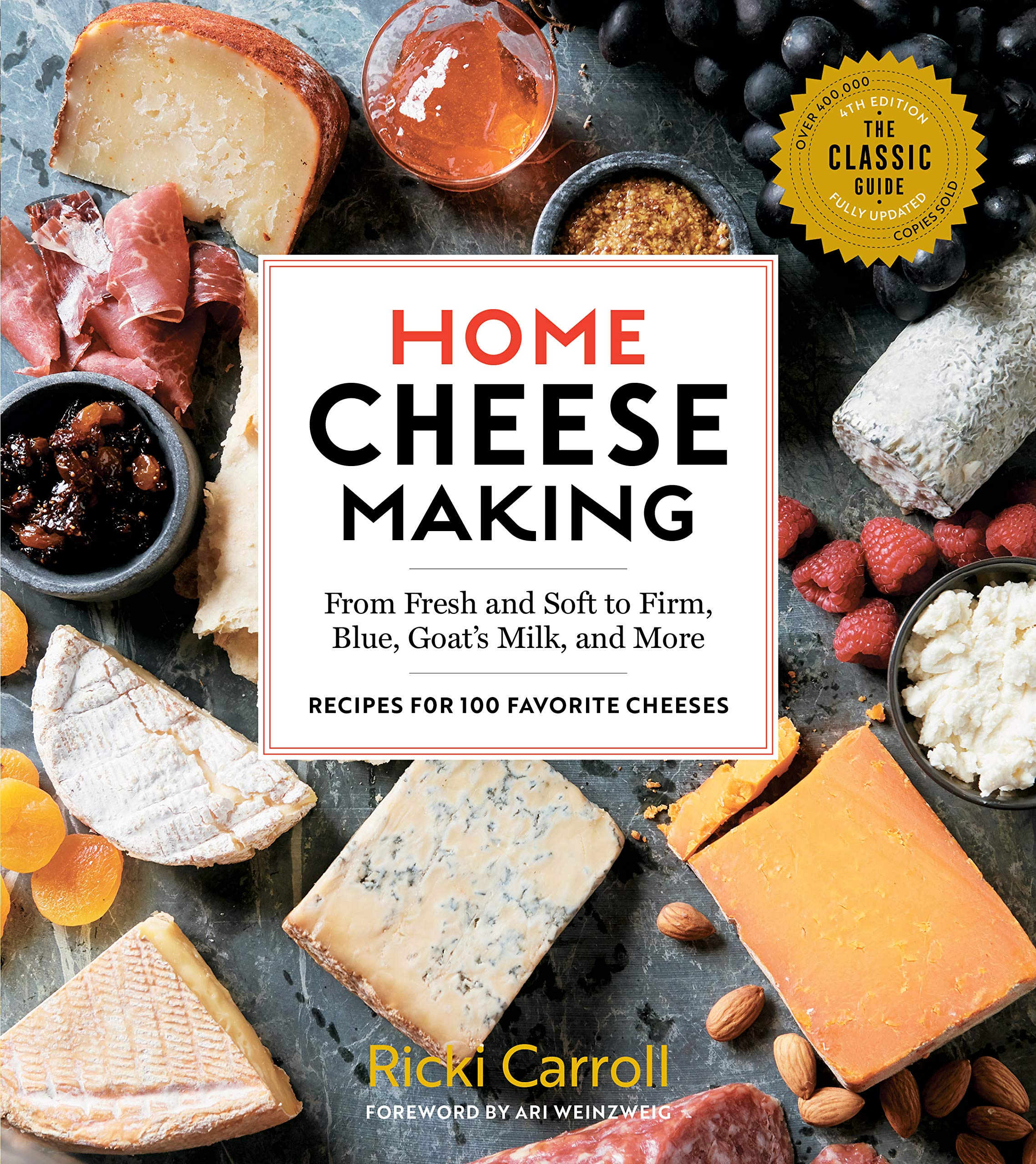 Home Cheese Making, 4th Edition: From Fresh and Soft to Firm, Blue, Goat’s Milk, and More; Recipes for 100 Favorite Cheeses (Ricki Carroll)