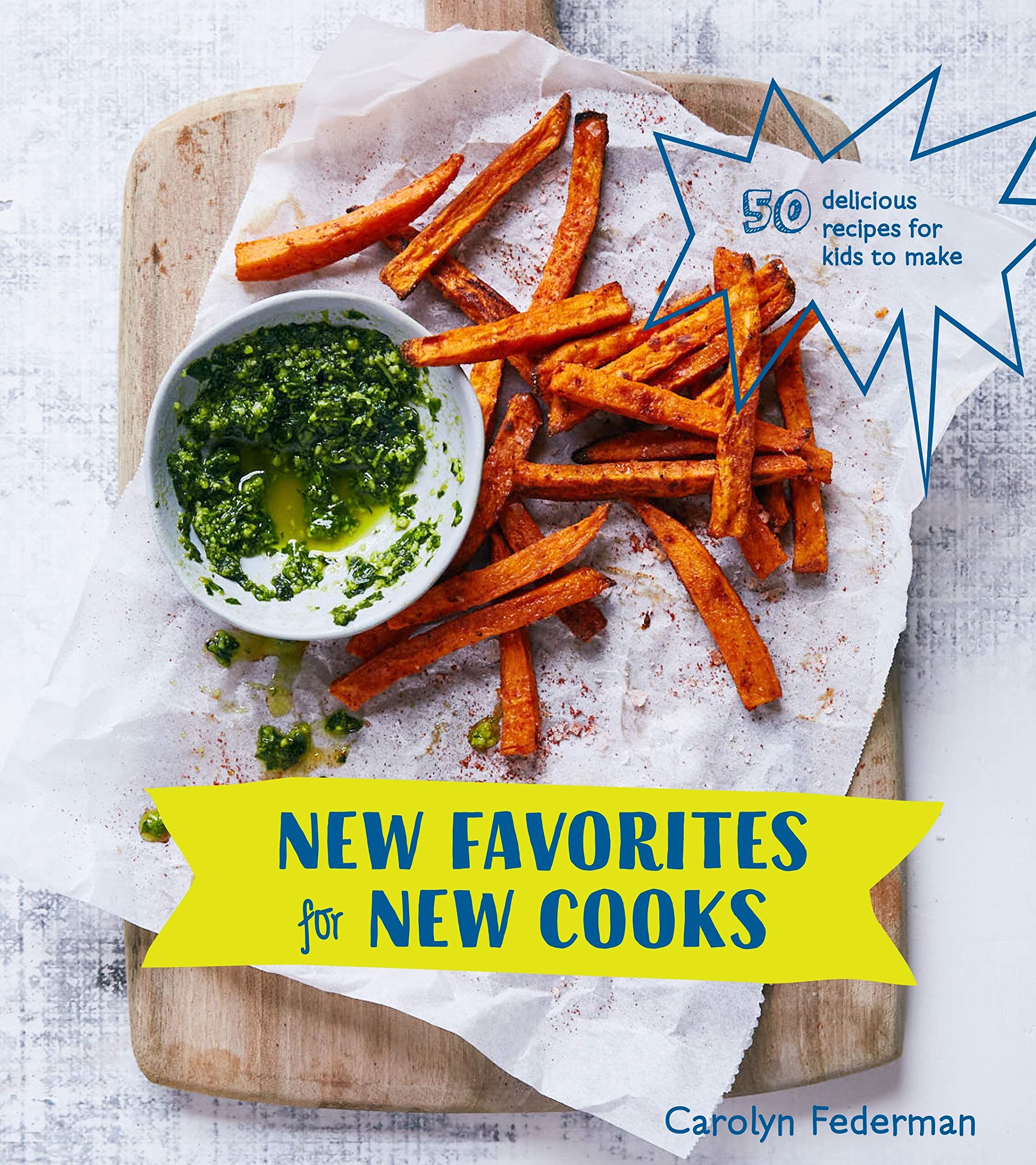 New Favorites for New Cooks: 50 Delicious Recipes for Kids to Make (Carolyn Federman)