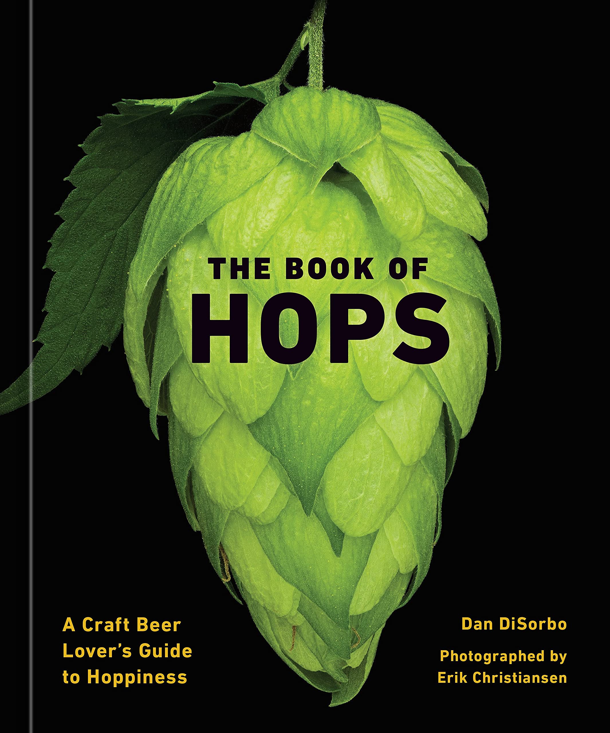 The Book of Hops: A Craft Beer Lover's Guide to Hoppiness (Dan DiSorbo, Erik Christiansen)