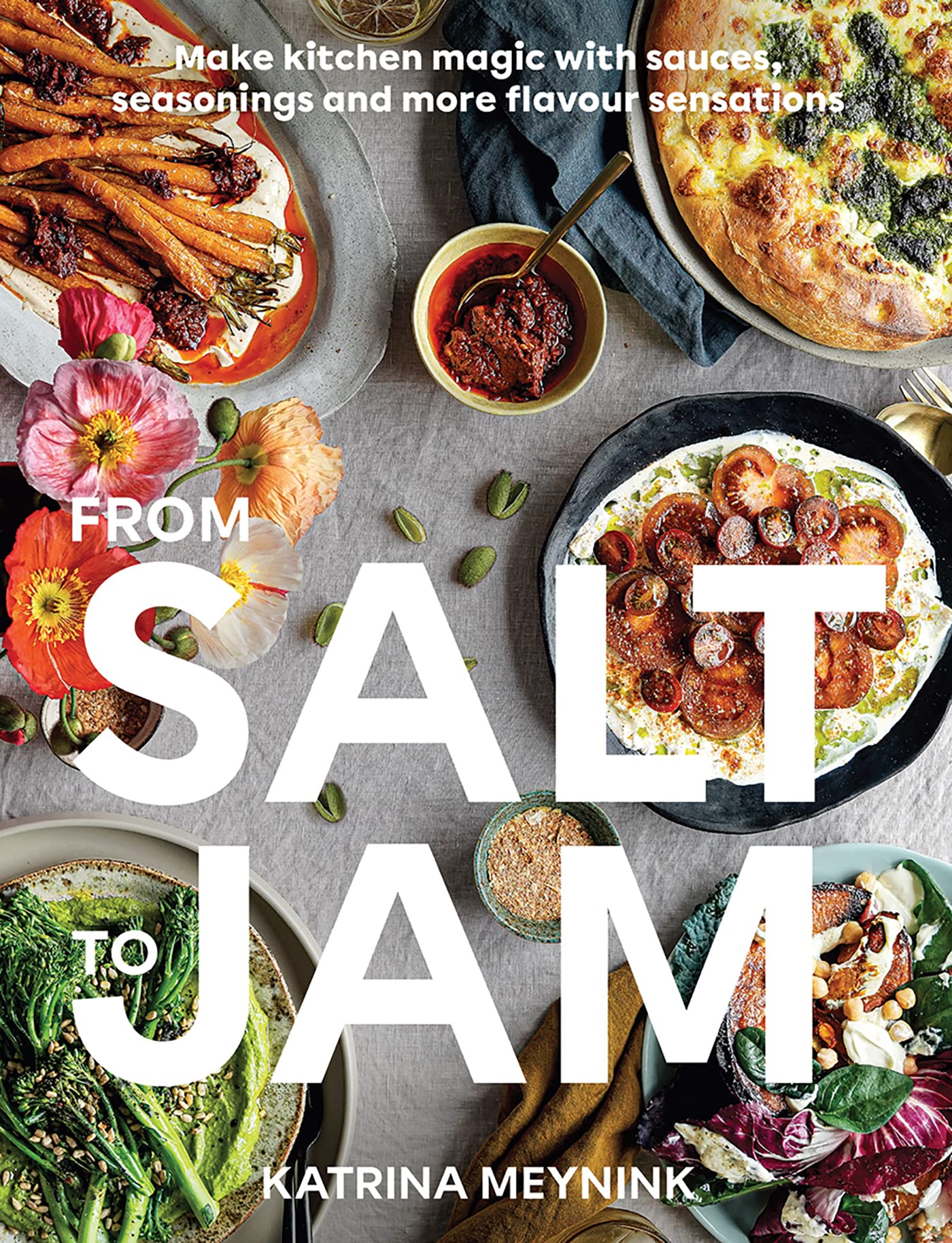 From Salt to Jam: Make Kitchen Magic With Sauces, Seasonings And More Flavour Sensations (Katrina Meynink)