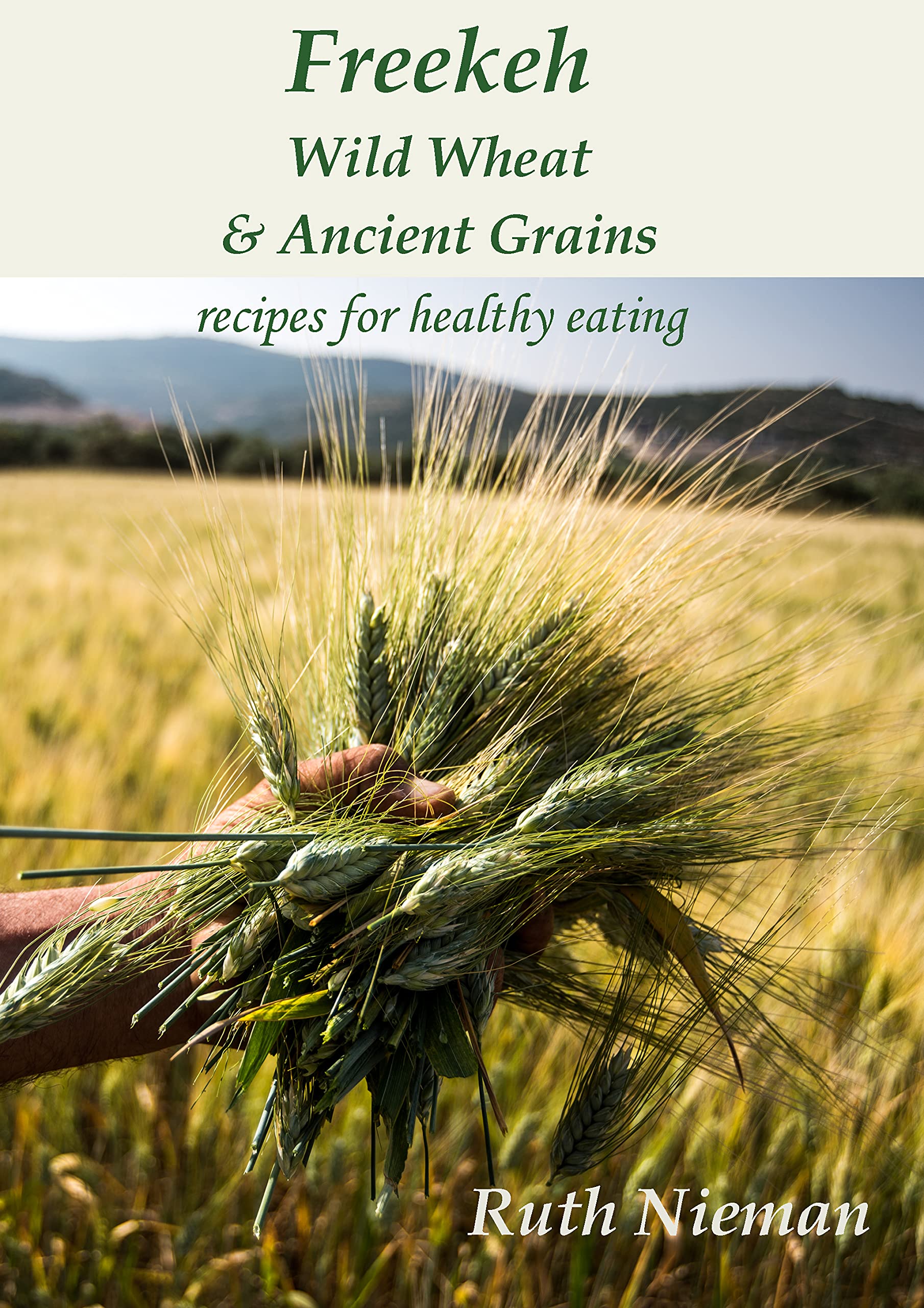 Freekeh, Wild Wheat and Ancient Grains (Ruth Nieman)
