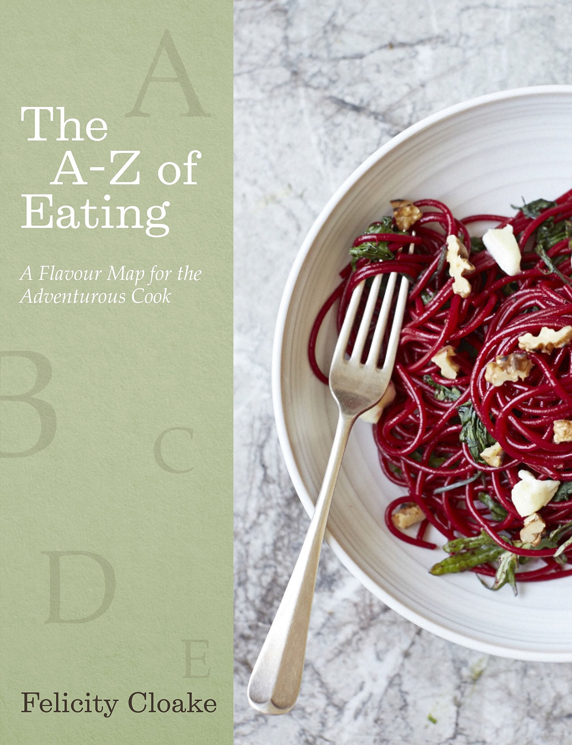 The A-Z of Eating: A Flavour Map for the Adventurous Cook (Felicity Cloake)