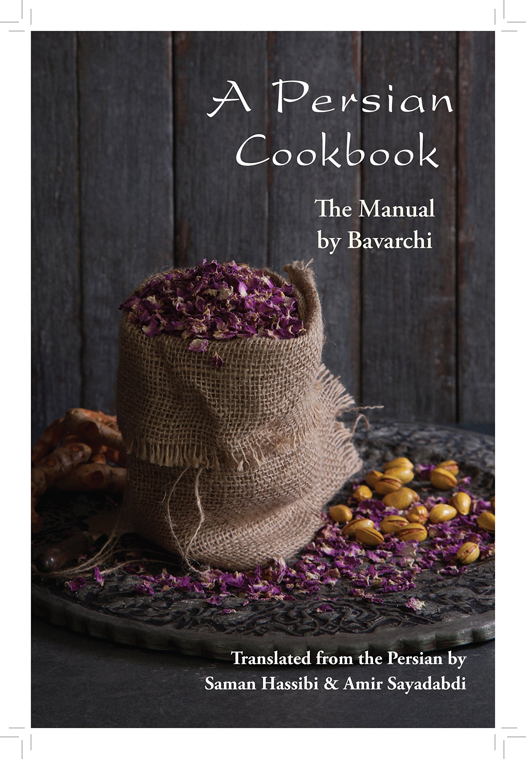 A Persian Cookbook: The Manual by Bavarchi (Saman Hassibi, Amir Sayadabdi)