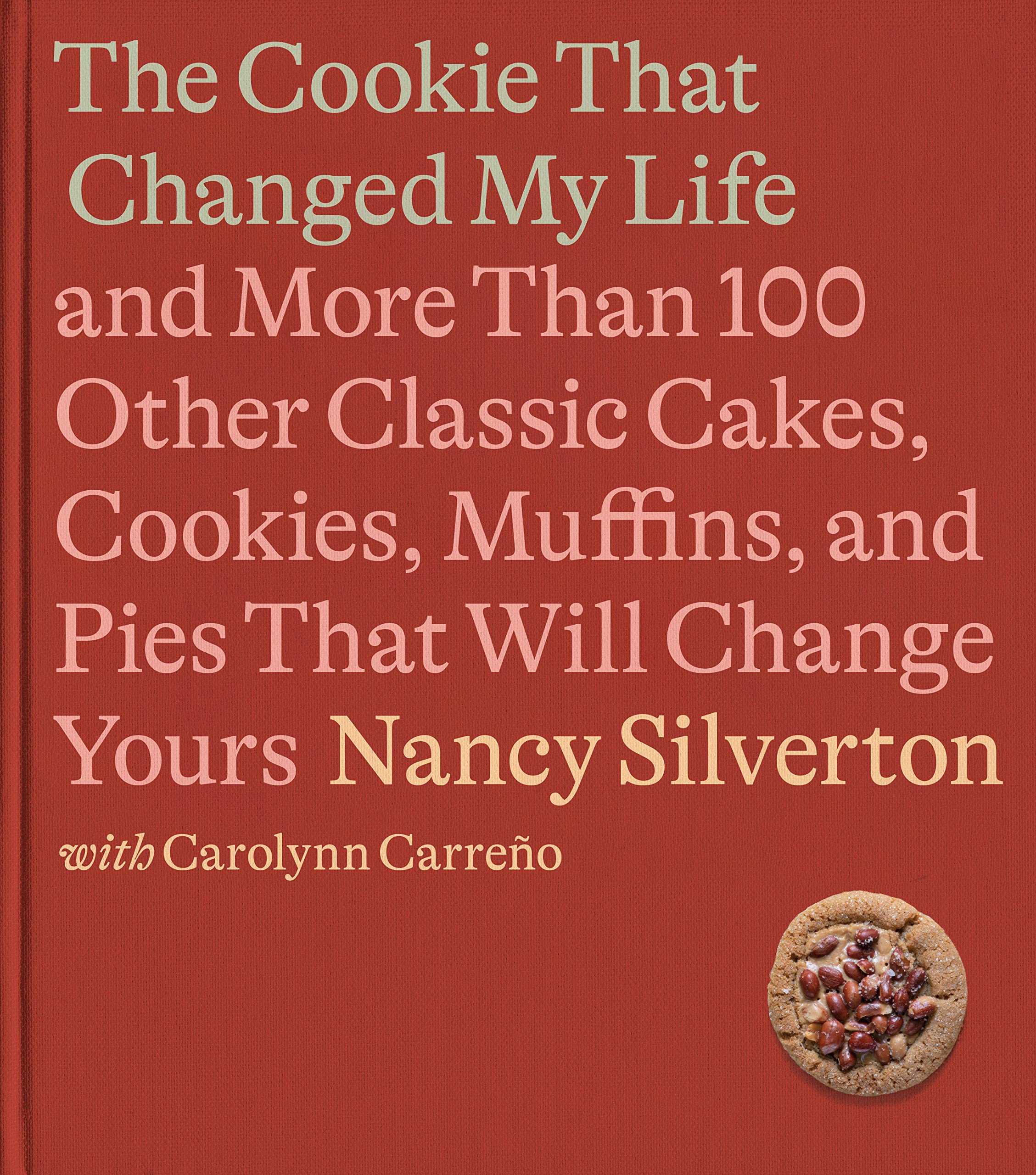 The Cookie That Changed My Life And More Than 100 Other Classic Cakes, Cookies, Muffins,  and Pies That Will Change Yours (Nancy Silverton, Carolynn Carreño) *Signed*