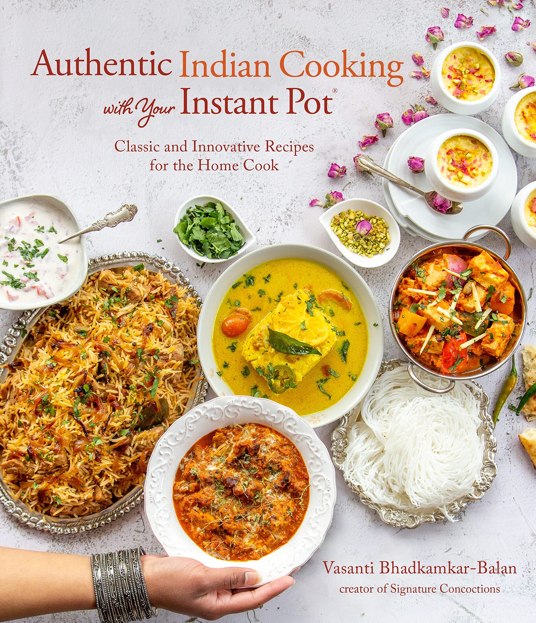 Authentic Indian Cooking with Your Instant Pot: Classic and Innovative Recipes for the Home Cook (Vasanti Bhadkamkar-Balan) *Signed*