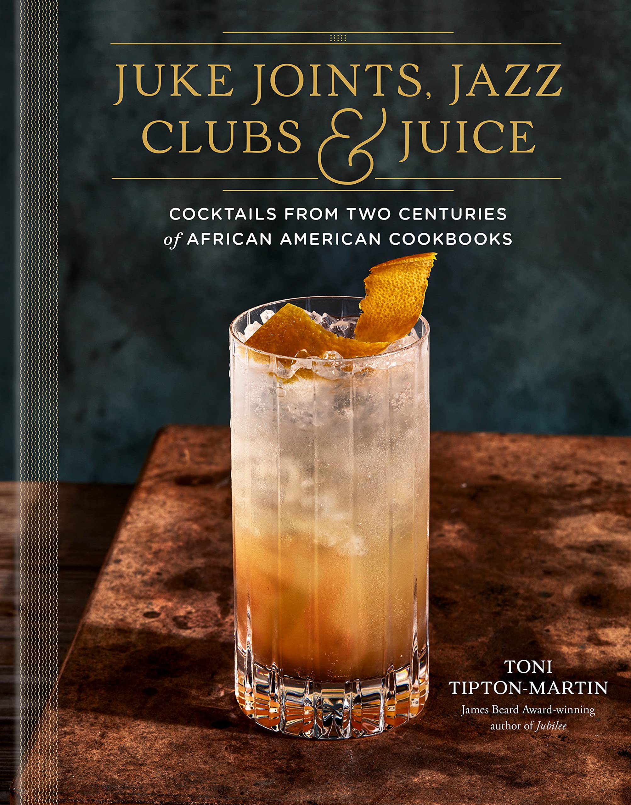 Juke Joints, Jazz Clubs, and Juice: A Cocktail Recipe Book (Toni Tipton-Martin)