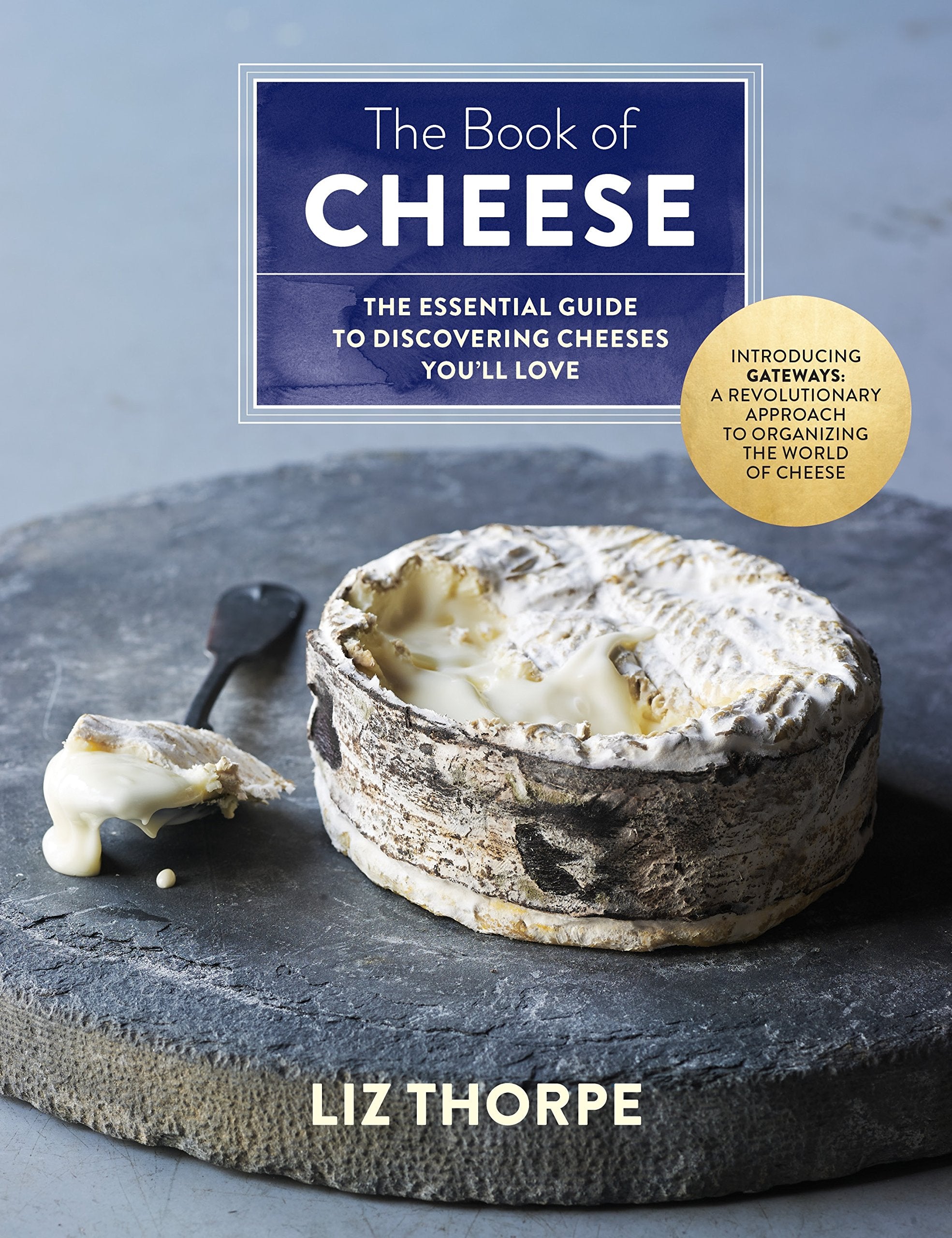 The Book of Cheese: The Essential Guide to Discovering Cheeses You'll Love (Liz Thorpe)