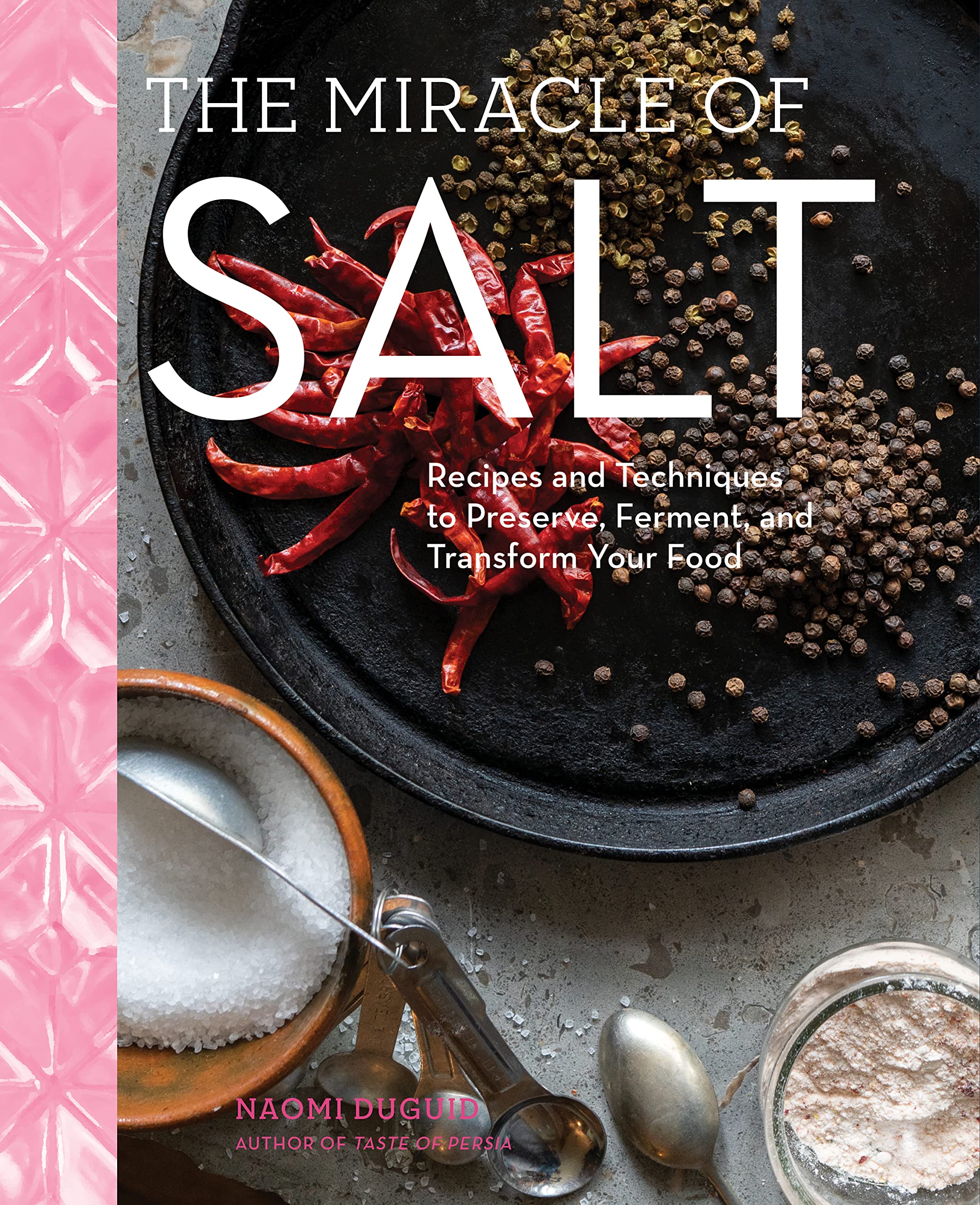 The Miracle of Salt: Recipes and Techniques to Preserve, Ferment, and Transform Your Food (Naomi Duguid)