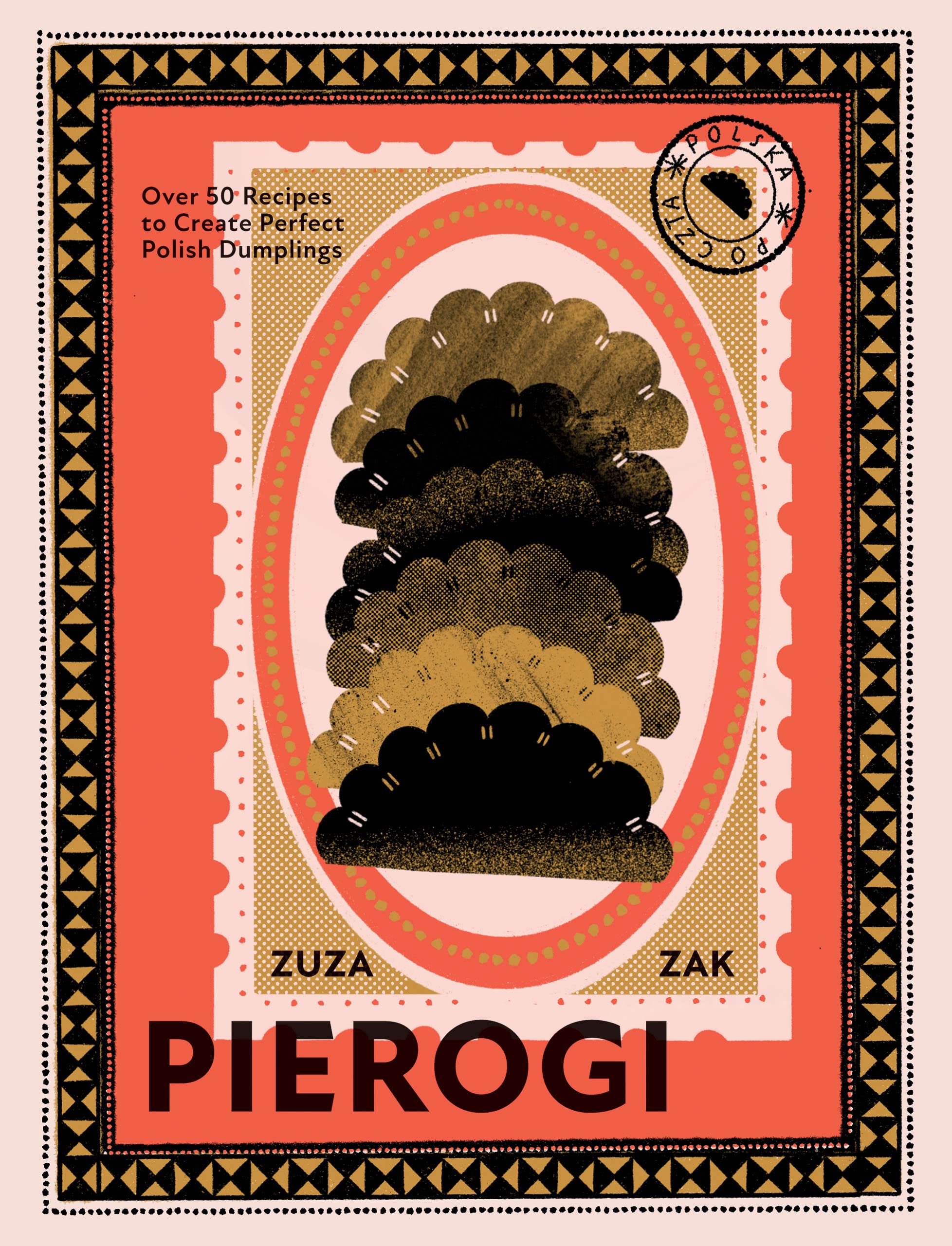 Pierogi: Over 50 Recipes to Create Perfect Polish Dumplings (Zuza Zak)