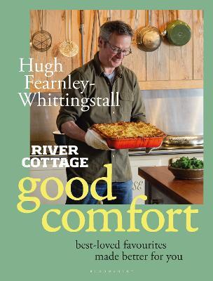 River Cottage Good Comfort: Best-Loved Favourites Made Better for You (Hugh Fearnley-Whittingstall)