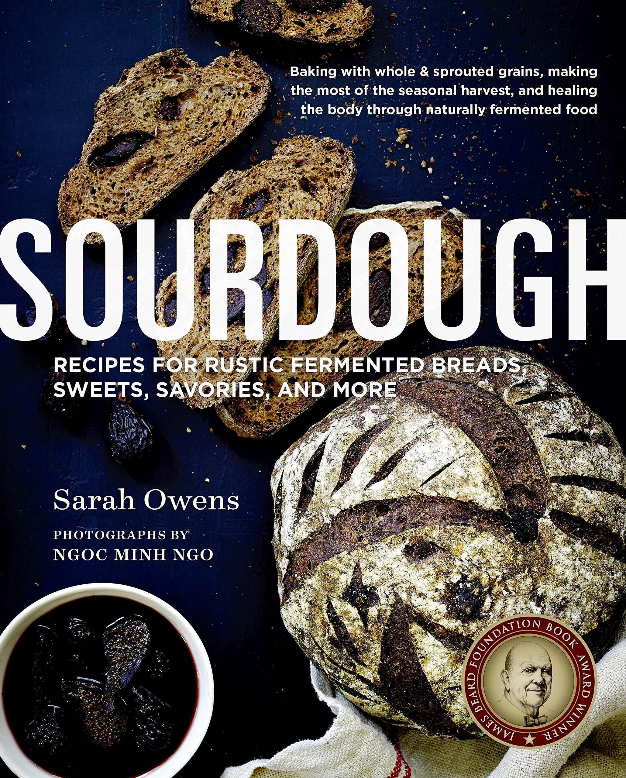 Sourdough: Recipes for Rustic Fermented Breads, Sweets, Savories, and More (Sarah Owens) *Signed*