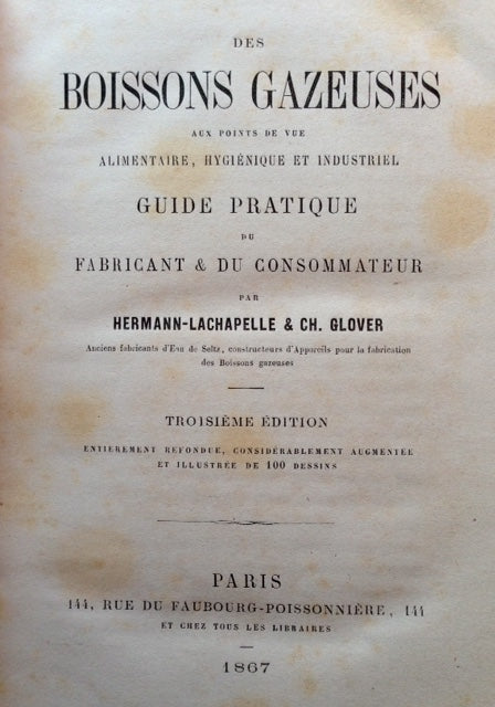 (Wine, Beer, Cider) Hermann-Lachapelle & Charles Glover. Des Boissons Gazeuses: Aux Points de vue Alimentaire, Hygenique et Industriel. Guide Pratique du Fabricant & du Consommateur.