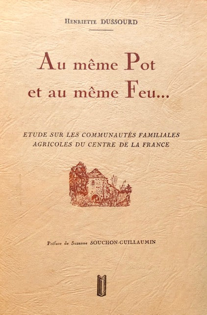 (French Agriculture) Dussourd, Henriette. Au même Pot et au même Feu...Étude sur les communautés agricoles du centre de la France.