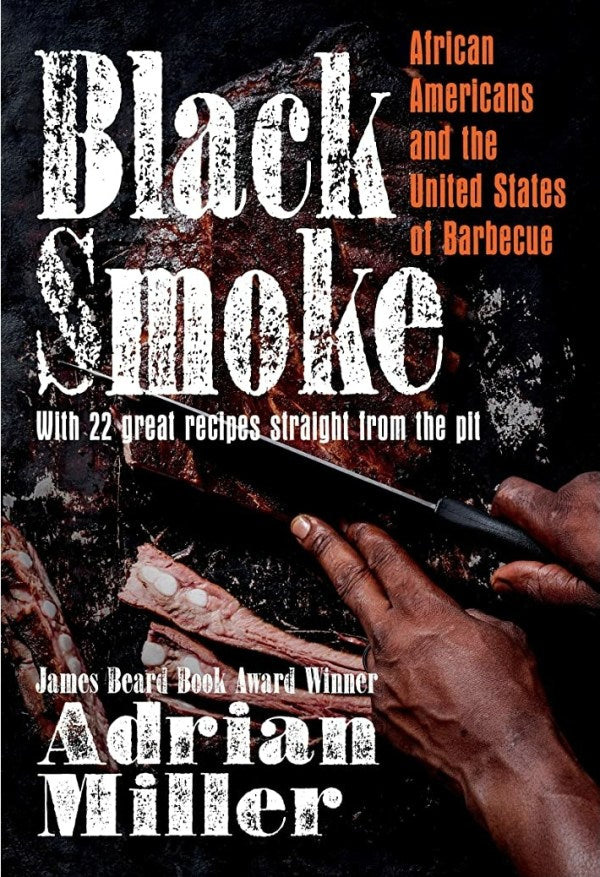 Black Smoke: African Americans and the United States of Barbecue (Adrian Miller)