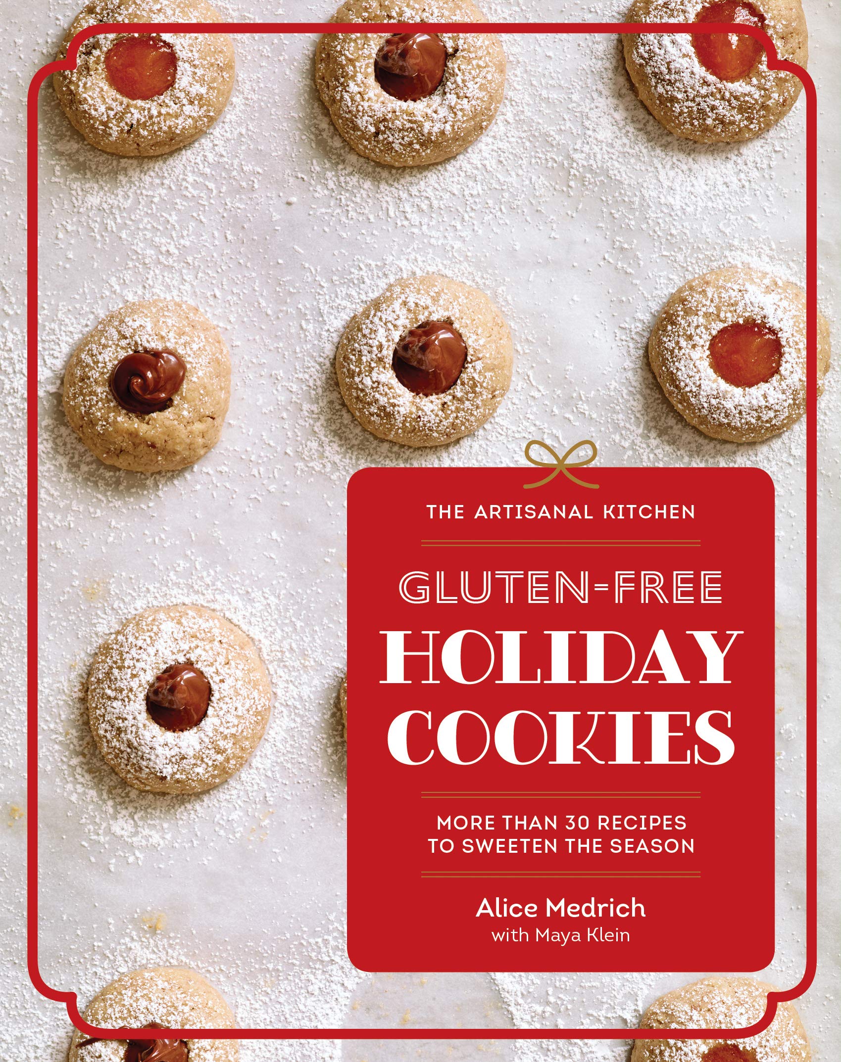 Gluten-Free Holiday Cookies: More Than 30 Recipes to Sweeten the Season (Alice Medrich, Maya Klein)