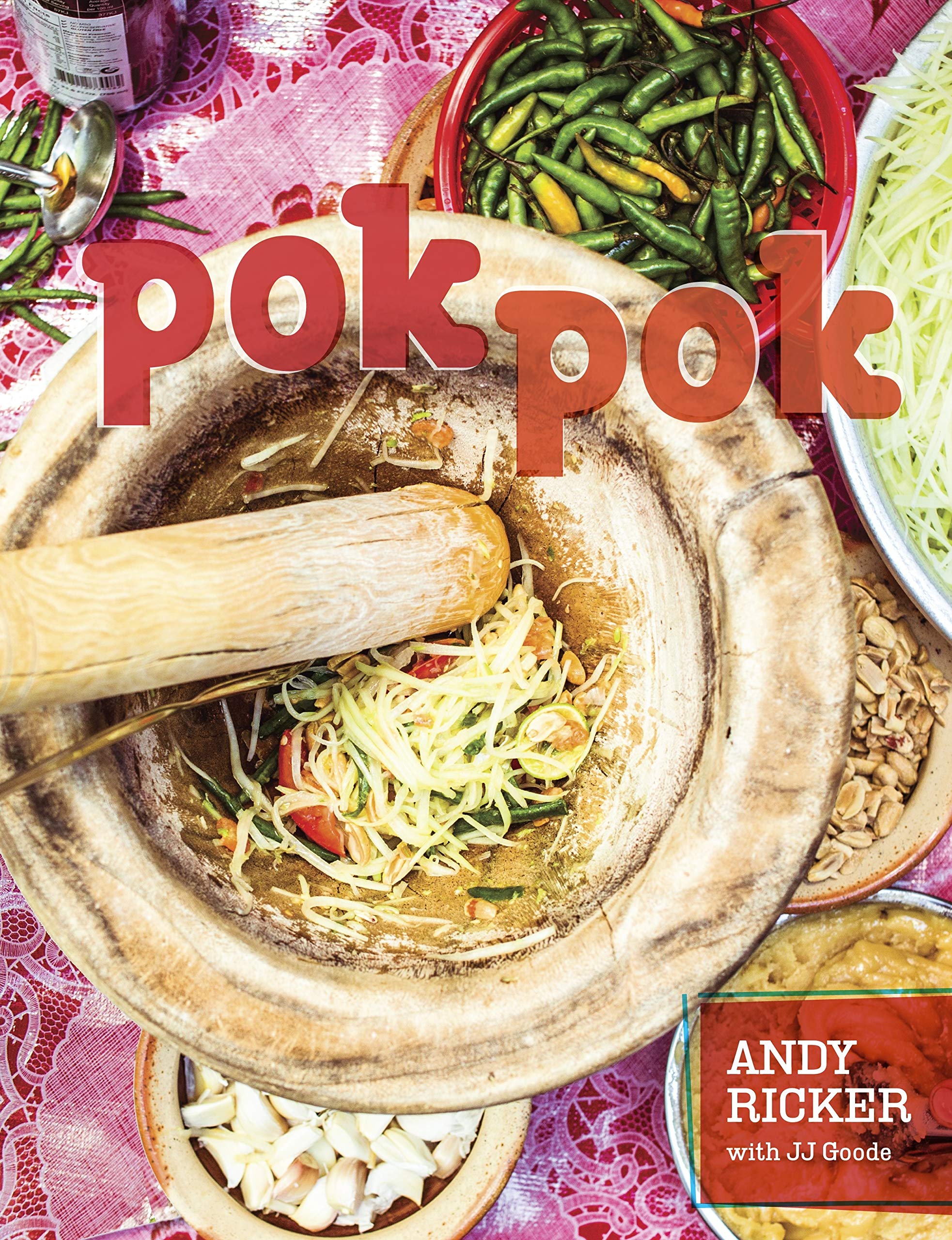 Pok Pok: Food and Stories from the Streets, Homes, and Roadside Restaurants of Thailand (Andy Ricker, JJ Goode)