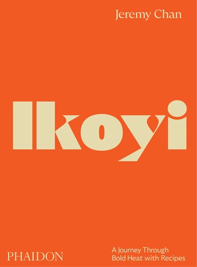 Ikoyi : A Journey Through Bold Heat with Recipes (Jeremy Chan)