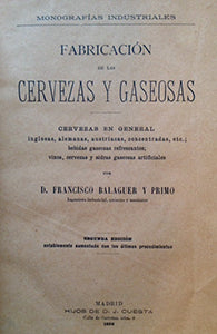 (Beer & Soda) Balaguer y Primo, Francisco D. Fabricacion de las Cervezas y Gaseosas: Cervezas en general inglesas, alemenas, austriacas, concentradas, etc.; bebidas gaseosas refrescantes; vinos, cervezas y sidras gaseosas artificiales.
