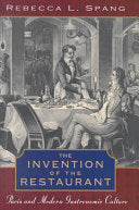 The Invention of the Restaurant: Paris and Modern Gastronomic Culture (Rebecca L. Spang)