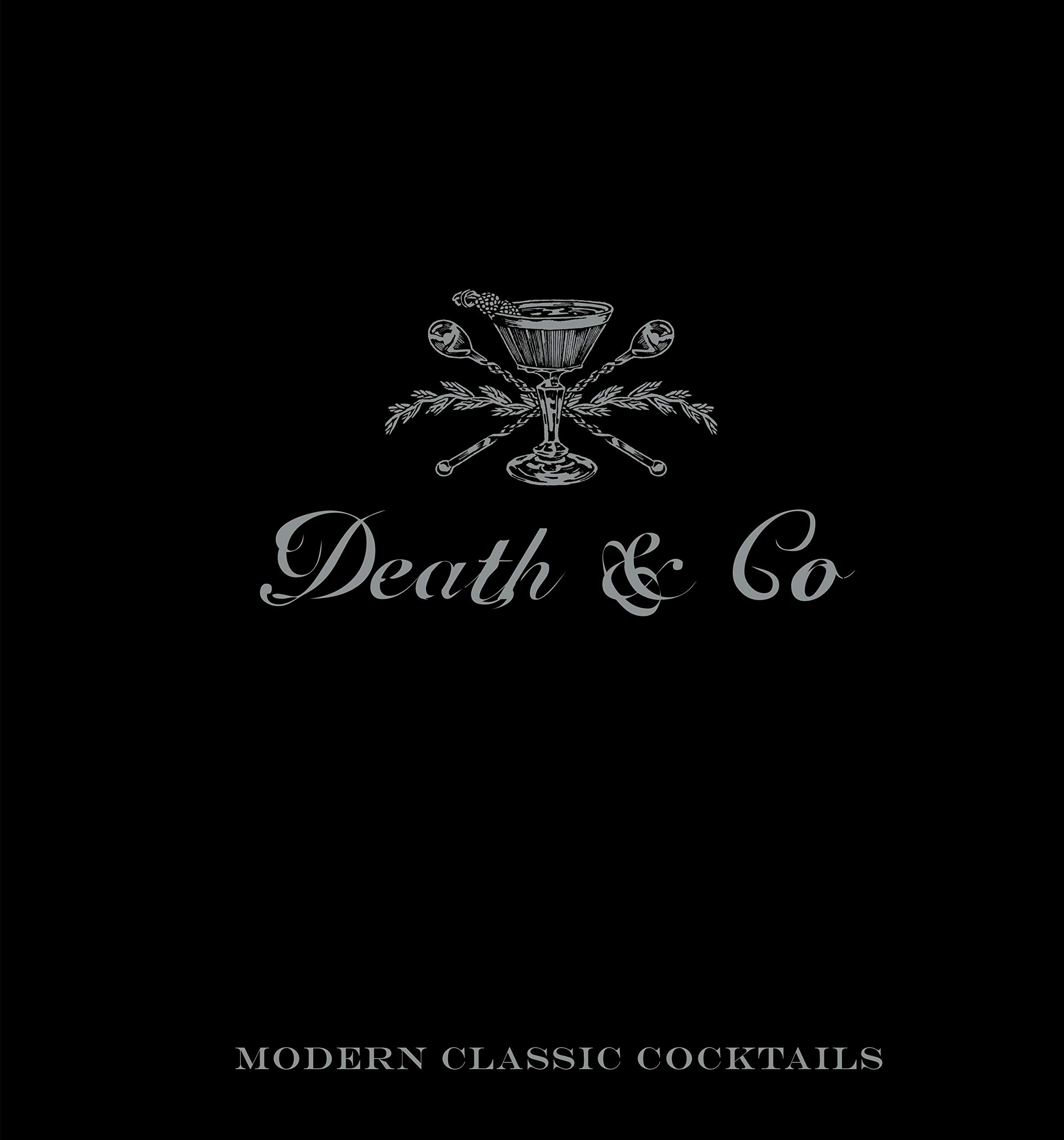Death & Co: Modern Classic Cocktails (Alex Day, Nick Fauchald, David Kaplan)