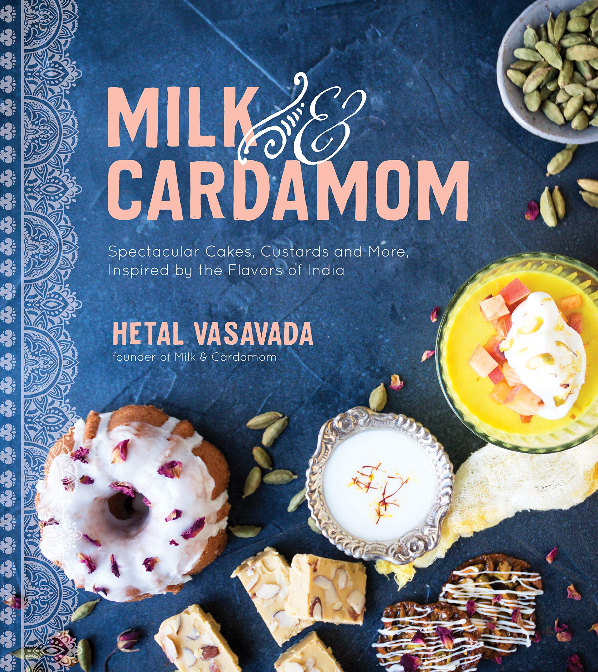 Milk & Cardamom: Spectacular Cakes, Custards and More, Inspired by the Flavors of India (Hetal Vasavada) *Signed*