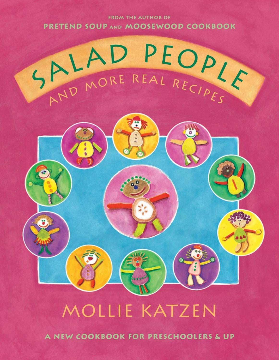 Salad People and More Real Recipes: A New Cookbook for Preschoolers and Up (Mollie Katzen)