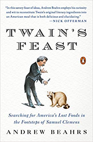 Twain's Feast: Searching for America's Lost Foods in the Footsteps of Samuel Clemens (Andrew Beahrs)