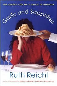 (*NEW ARRIVAL*) Garlic and Sapphires: The Secret Life of a Critic in Disguise (Ruth Reichl) *Signed*