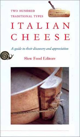 Italian Cheese: A Guide to Their Discovery and Appreciation, Two Hundred Traditional Types (Piero Sardo , Gigi Piumatti, et al.)