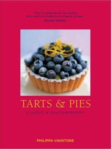 Tarts and Pies: Classic and Contemporary (Philippa Vanstone)