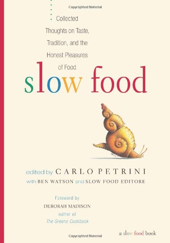 (*NEW ARRIVAL*) (Slow Food) Carlo Petrini & Ben Watson, eds. Slow Food: Collected Thoughts on Taste, Tradition, and the Honest Pleasures of Food