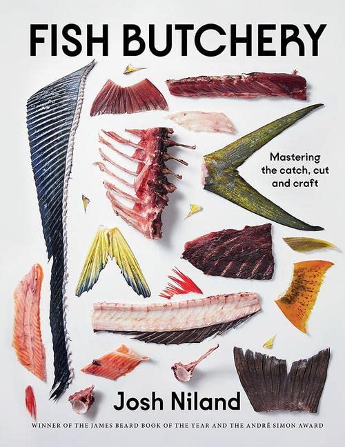 Fish Butchery: Mastering The Catch, Cut, and Craft (Josh Niland)