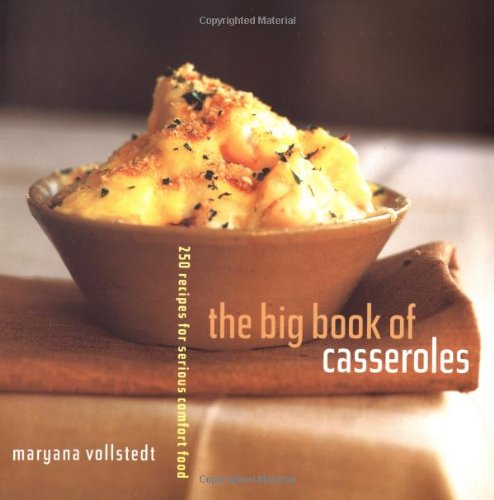 The Big Book of Casseroles: 250 Recipes for Serious Comfort Food (Maryana Vollstedt)