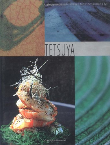 Tetsuya: Recipes from Australia's Most Acclaimed Chef (Tetsuya Wakuda)