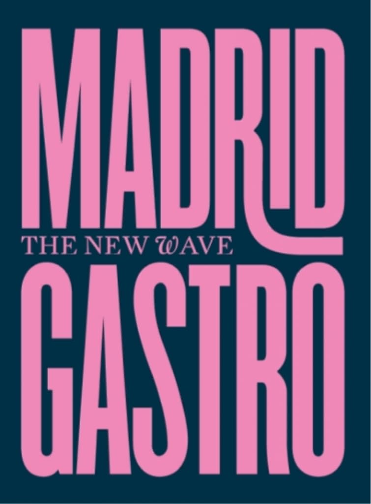 Madrid Gastro: The New Wave (Madrileña de Gastronomía & Alberto Fernández Bombín)