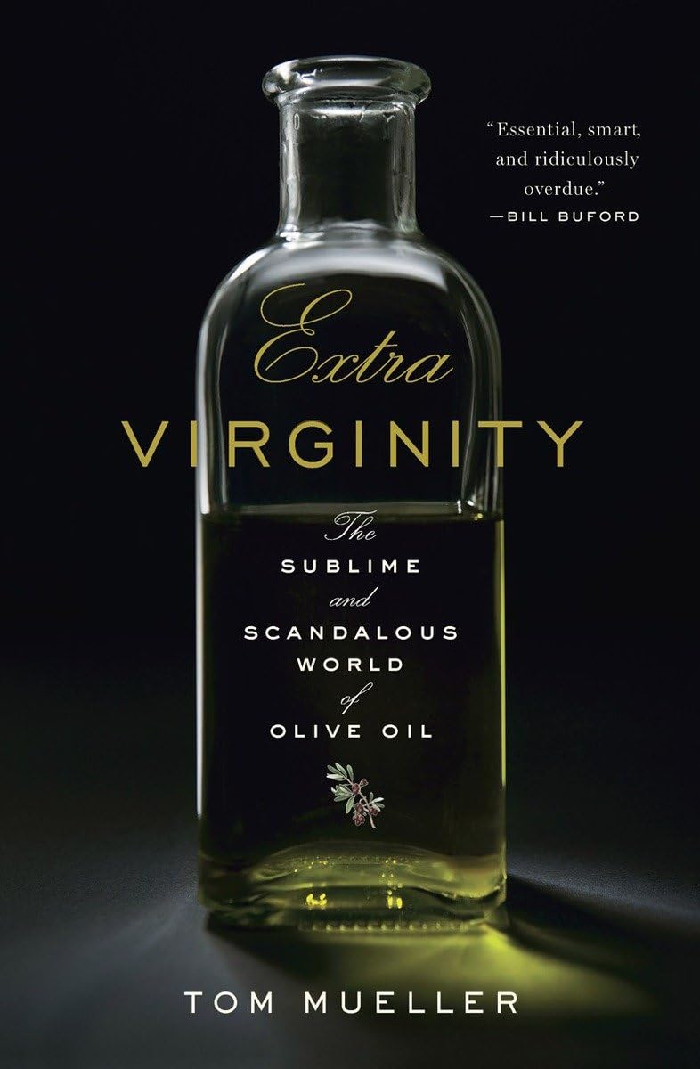 Extra Virginity: The Sublime and Scandalous World of Olive Oil (Tom Mueller)