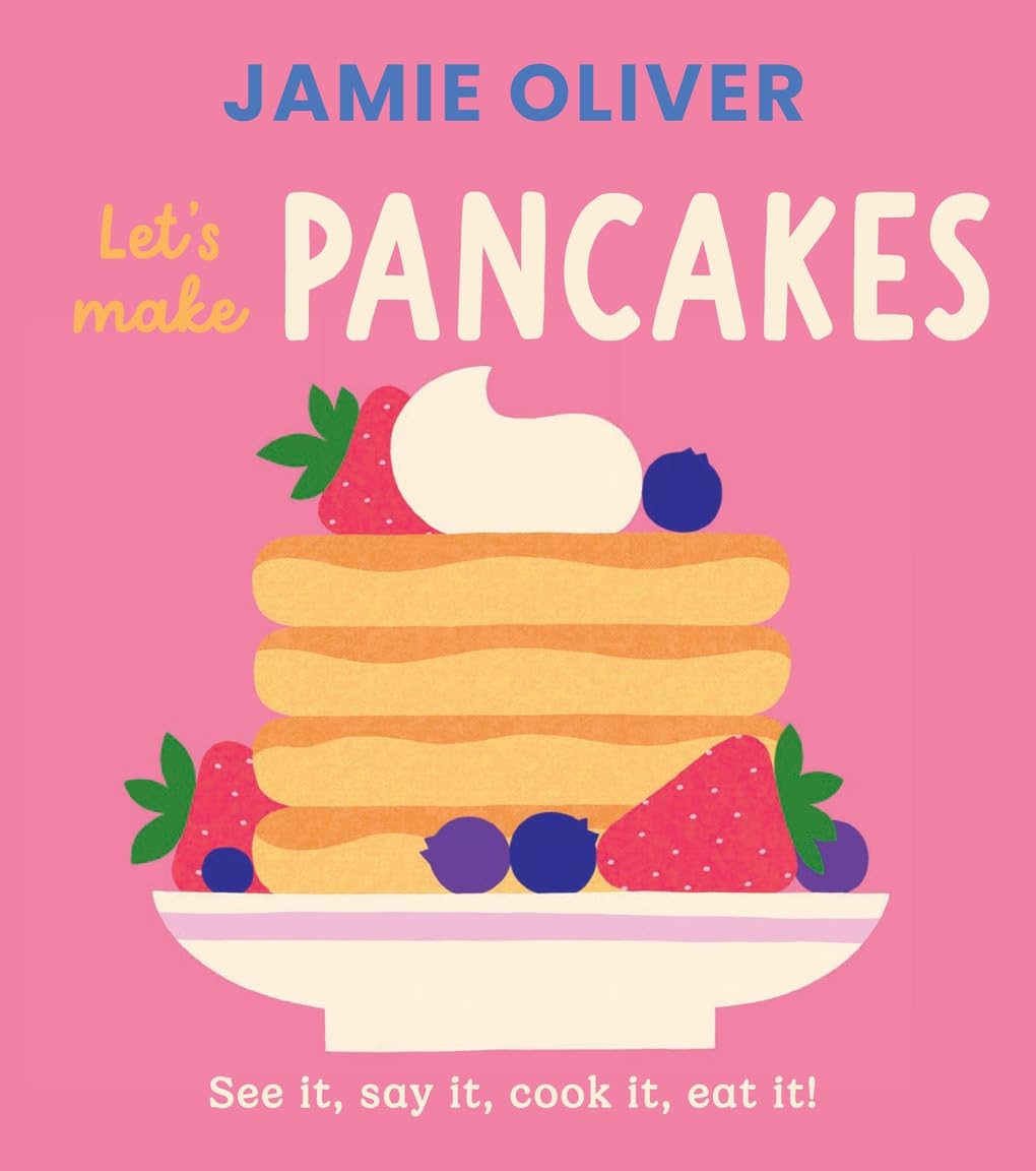Let's Make Pancakes: See it, Say It, Cook It, Eat It! (Jamie’s Little Food Library)  (Jamie Oliver, Adrian Johnson)