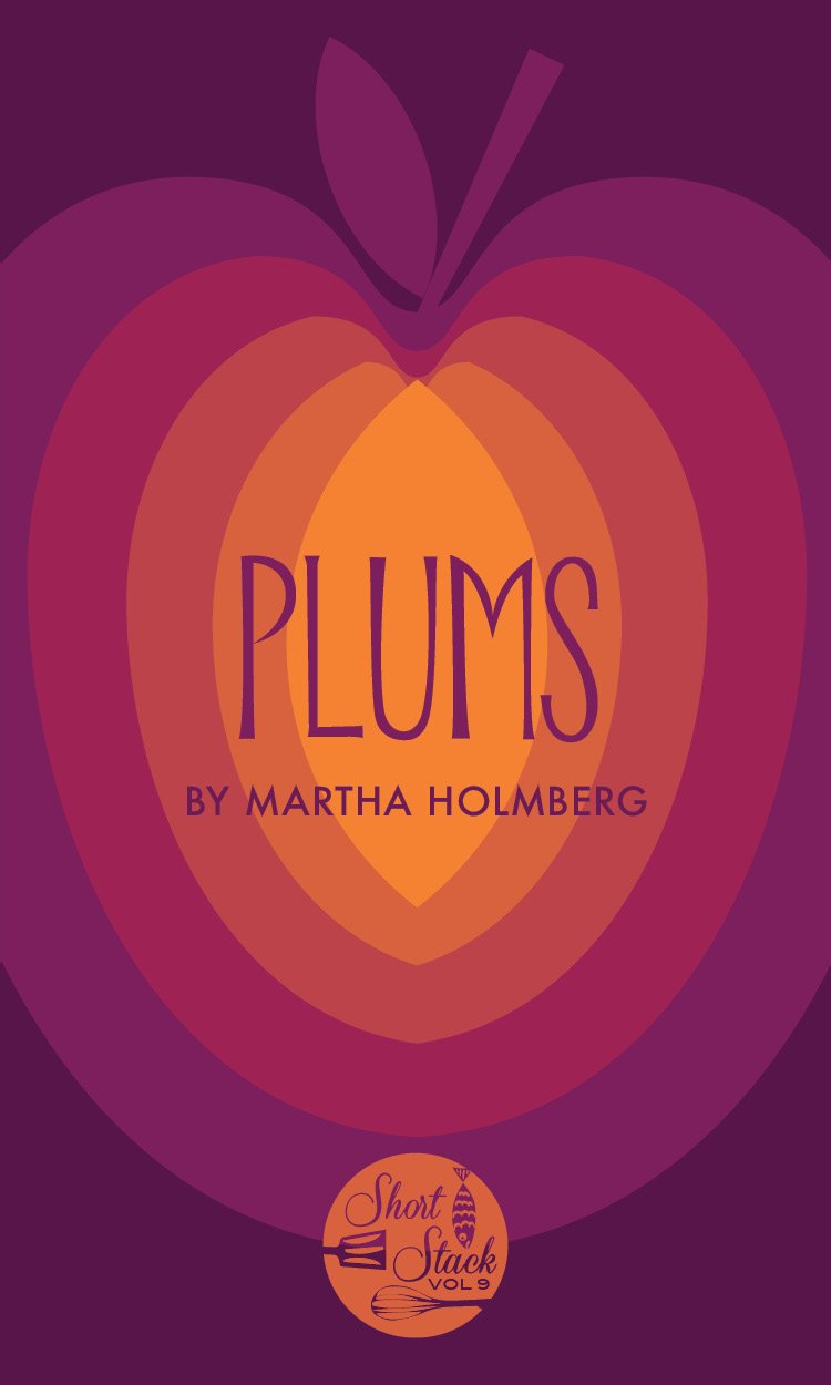 (*NEW ARRIVAL*) (Short Stack) Martha Holmberg. Plums