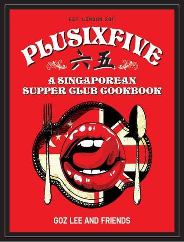 Plusixfive: A Singaporean Supper Club Cookbook (Goz Lee)