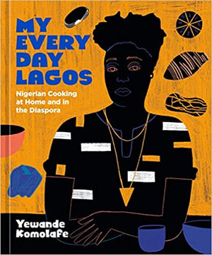 *Pre-order* My Everyday Lagos: Nigerian Cooking at Home and in the Diaspora *SIGNED* (Yewande Komolafe)