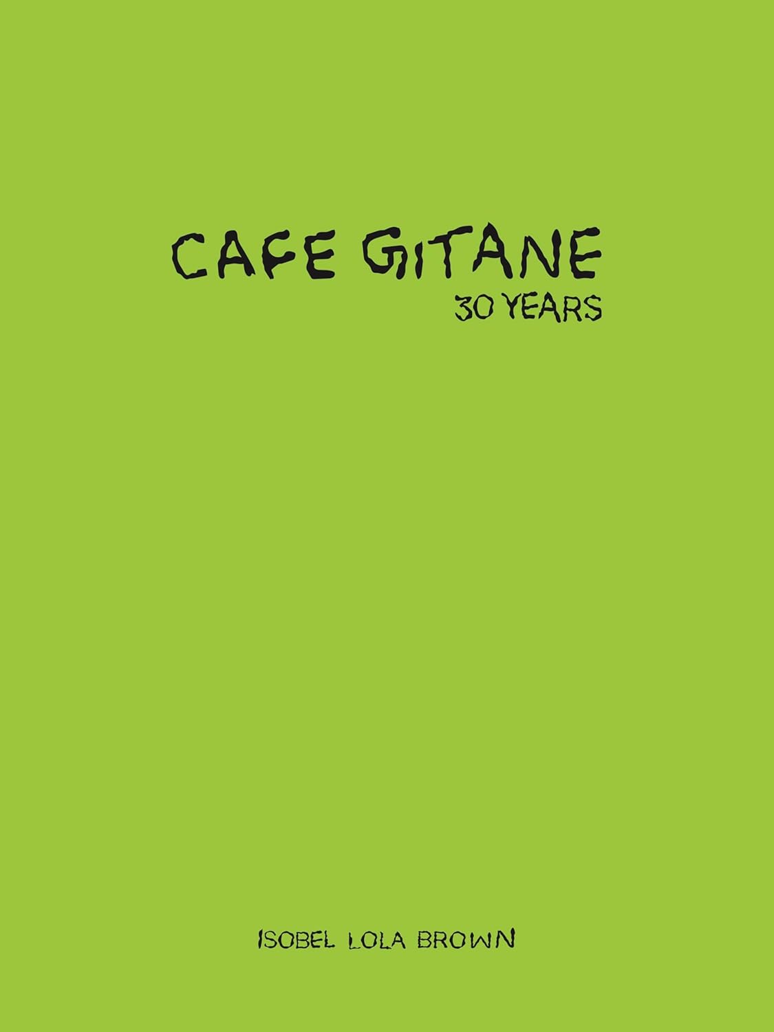 Cafe Gitane: 30 Years (Isobel Lola Brown)