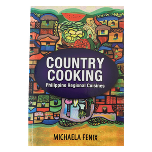 Country Cooking: Philippine Regional Cuisines (Michaela Fenix)