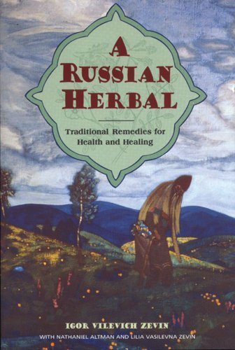 A Russian Herbal: Traditional Remedies for Health and Healing (Igor Vilevich Zevin)
